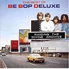 Raiding The Divine Archive - The Best of Be Bop Deluxe