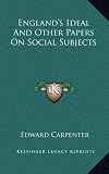 Englands Ideal And Other Papers On Social Subjects