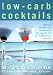  : Low-Carb Cocktails: Delicious Alcoholic and Nonalcoholic Beverages for All Low-Carbohydrate Lifestyles