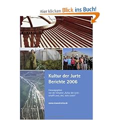 Kultur der Jurte Berichte 2006: Herausgegeben von der Initiative Kultur der Jurte,schafft zwei, drei, viele Jurten