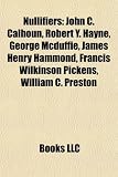 Produkt-Bild: Nullifiers: John C. Calhoun, Robert Y. Hayne, George McDuffie, James Henry Hammond, Francis Wilkinson Pickens, William C. Preston