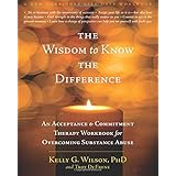 the wisdom to know the difference an acceptance and commitment therapy workbook for overcoming substance abuse