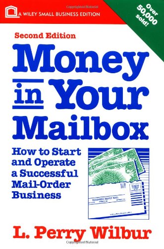 Money in Your Mailbox: How to Start and Operate a Successful Mail-Order Business, by L. Perry Wilbur