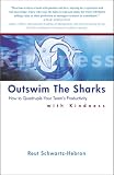 Outswim the Sharks: How to Quadruple Your Team's Productivity with Kindness Outswim the Sharks: How to Quadruple Your Team's Productivity with Kindness