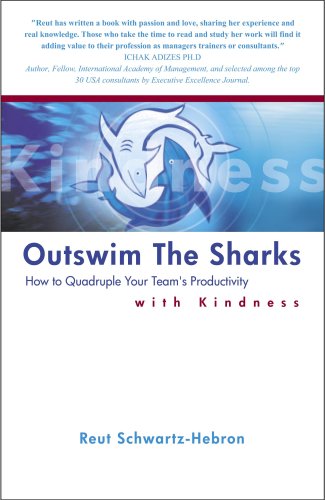 Outswim the Sharks: How to Quadruple Your Team s Productivity with Kindness