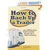 How to Back Up a Trailer: ...and 101 Other Things Every Real Guy Should Know