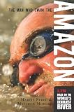 The Man Who Swam the Amazon: 3,274 Miles on the World's Deadliest River