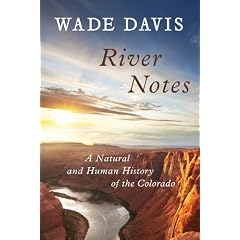 River Notes: A Natural and Human History of the Colorado by Wade Davis