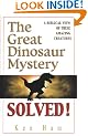 The Great Dinosaur Mystery Solved: A Biblical View of These Amazing Creatures