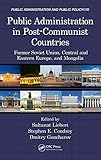 Public administration in post-communist countries : former Soviet Union, Central and Eastern Europe, and Mongolia