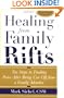 Healing From Family Rifts : Ten Steps to Finding Peace After Being Cut Off From a Family Member