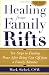 Healing From Family Rifts : Ten Steps to Finding Peace After Being Cut Off From a Family Member by Mark Sichel