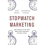 Stopwatch Marketing: Take Charge of the Time When Your Customer Decides to Buy
