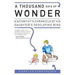 A Thousand Days of Wonder: A Scientist's Chronicle of His Daughter's Developing Mind
