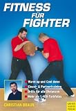 Fitness f�r Fighter: Warm up und Cool down. Einzel- & Partnertraining. Drills f�r alle Distanzen