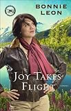 Joy Takes Flight (Alaskan Skies Book #3): A Novel