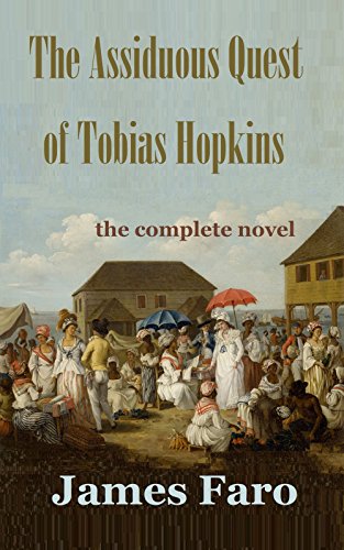 The Assiduous Quest of Tobias Hopkins: The Complete Novel, by James Faro