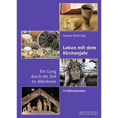 Leben mit dem Kirchenjahr - Ein Gang durch die Zeit im Altenheim: 12 Bildandachten