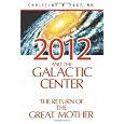 2012 and the Galactic Center: The Return of the Great Mother