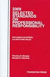2009 Selected Standards on Professional Responsibility: Including California and New York Rules