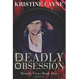 Deadly Obsession: Deadly Vices Series Book 1 ~ Kristine Cayne