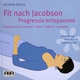 Fit nach Jacobson - Progressiv entspannen: Entspannen durch anspannen - halten - loslassen - nachsp&uuml;ren