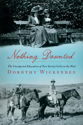 Nothing Daunted: The Unexpected Education of Two Society Girls in the West