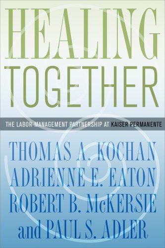Healing Together: The Labor-Management Partnership at Kaiser Permanente (The Culture and Politics of Health Care Work) Healing Together: The Labor-Management Partnership at Kaiser Permanente (The Culture and Politics of Health Care Work)