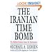 The Iranian Time Bomb: The Mullah Zealots' Quest for Destruction