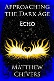 Produkt-Bild: Approaching the Dark Age - Echo (Approaching the Dark Age Series)