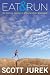 Eat and Run: My Unlikely Journey to Ultramarathon Greatness