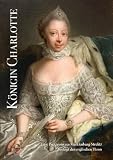 Produkt-Bild: K&ouml;nigin Charlotte: Eine Prinzessin aus Mecklenburg-Strelitz besteigt den englischen Thron