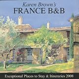 Karen Brown's France 2008: Bed & Breakfasts & Itineraries, Revised Edition (Karen Brown's France Charming Bed and Breakfast)