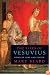 The Fires of Vesuvius: Pompeii Lost and Found