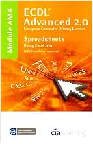 ECDL Advanced Syllabus 2.0 Module AM4 Spreadsheets Using Excel 2007 (Ecdl Advanced 20)