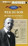 W. E. B. Du Bois: The Fight for Civil Rights (Library of American Lives and Times)