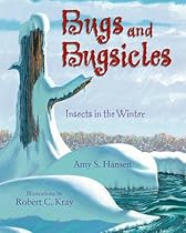 Bugs and Bugsicles: Insects in the Winter Bugs and Bugsicles: Insects in the Winter