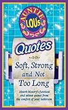 Auntie Lou's quotes : soft, strong and not too long