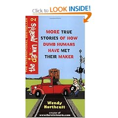 The Darwin Awards 2: More True Stories of How Dumb Humans Have Met Their Maker