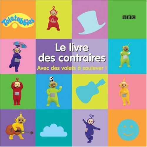 Le livre des contraires : Avec des volets à soulever !