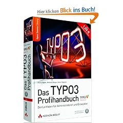 Das TYPO3 Profihandbuch: Der Leitfaden f�r Entwickler und Administratoren zu Version 4.3