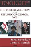 Enough!: The Rose Revolution In The Republic Of Georgia 2003