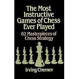 the most instructive games of chess ever played 62 masterpieces of chess strategy