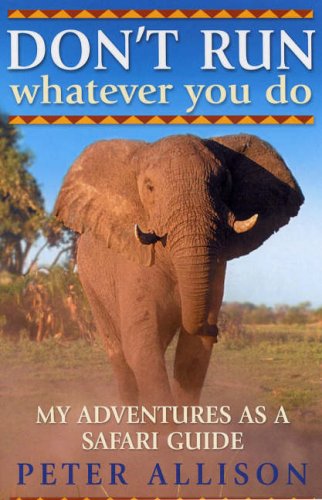 City Travel Guides Discounted  Books : DON'T RUN, Whatever You Do: My Adventures as a Safari Guide
