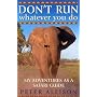 DON'T RUN, Whatever You Do: My Adventures as a Safari Guide