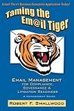 Taming the Email Tiger: Email Management for Compliance, Governance & Litigation Readiness