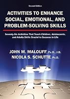 Activities to Enhance Social, Emotional, and Problem-solving Skills: Seventy-six Activities That Teach Children, Adolescents, and Adults Skills Crucial to Success in Life