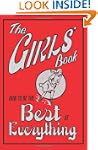 The Girls' Book: How to Be the Best a...