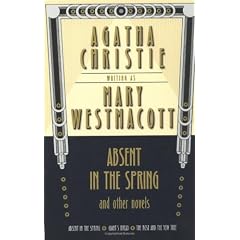 Absent in the Spring and Other Novels: Absent in the Spring -- Giant's Bread -- The Rose and the Yew Tree (Mary Westmacott Omnibus)