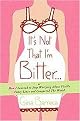 It's Not That I'm Bitter... (Or How I Learned to Stop Worrying About Visible Panty Lines and Conquered the World) (Hardcover)